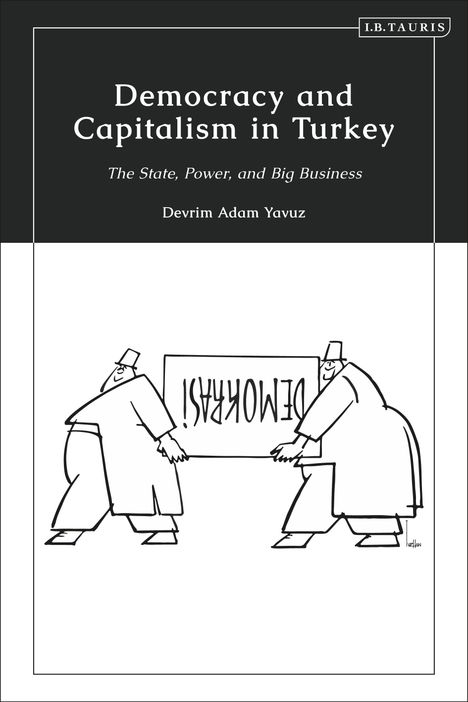 Devrim Adam Yavuz: Democracy and Capitalism in Turkey, Buch