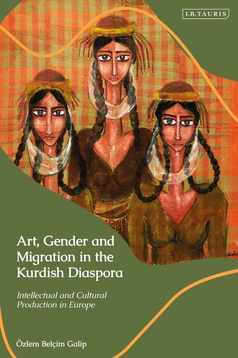 Özlem Belçim Galip: Art, Gender and Migration in the Kurdish Diaspora, Buch