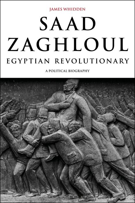 "James Whidden", "Saad Zaghloul", "Egyptian Revolutionary", "A Political Biography". Relief von Menschenmenge in Bewegung.
