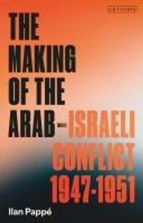 Ilan Pappe: The Making of the Arab-Israeli Conflict, 1947-1951, Buch