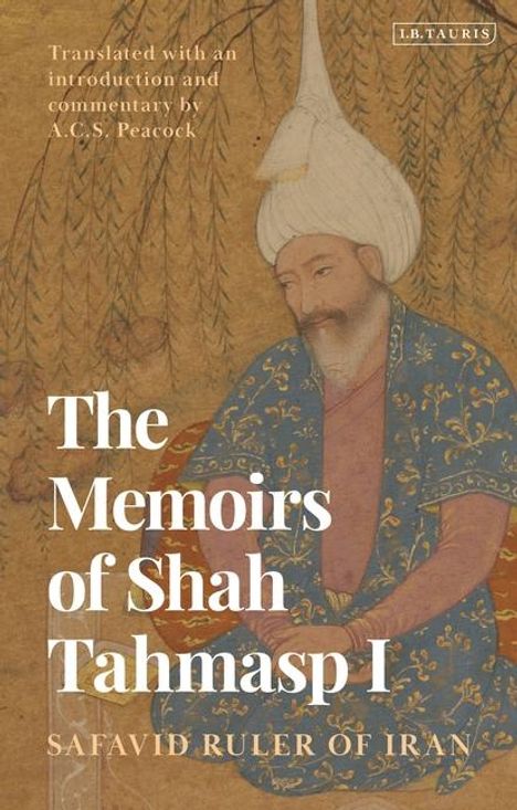 Shah Tahmasp I: The Memoirs of Shah Tahmasp I, Buch