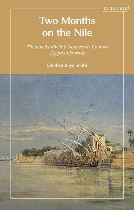 "Two Months on the Nile", darunter "Thomas Sandwith's Nineteenth-Century Egyptian Journey" von Stephen Boys Smith. Gemälde: Boote am Nil.