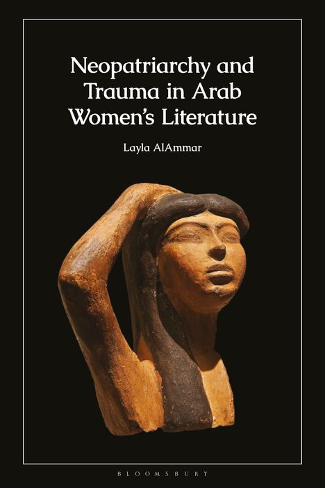 Titel: "Neopatriarchy and Trauma in Arab Women's Literature" von Layla AlAmmar. Zu sehen ist eine Skulptur eines nachdenklichen Gesichts.