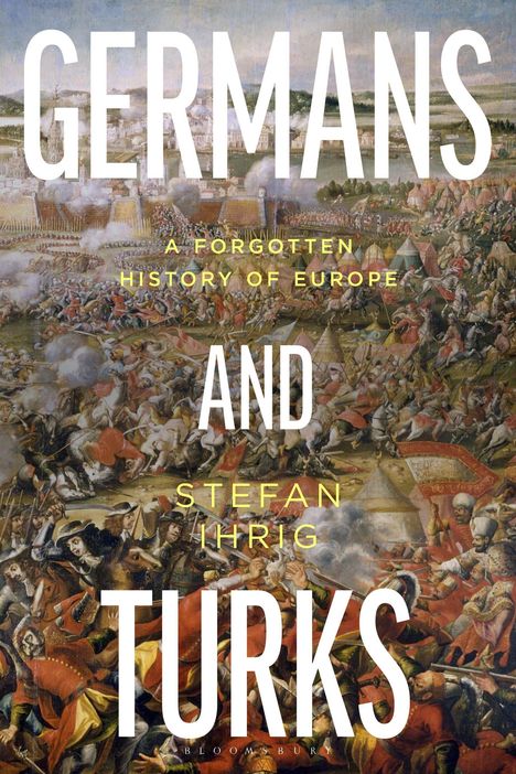 "Germans and Turks" von Stefan Ihrig. Ein Gemälde zeigt eine historische Schlacht mit Reitern und Zelten im Hintergrund.