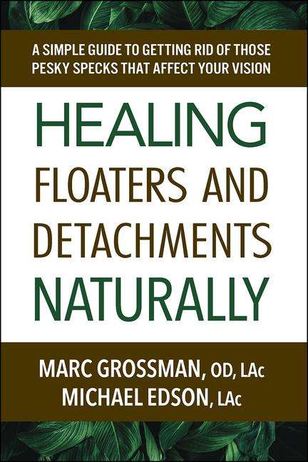 Marc Grossman Od Lac: Healing Floaters and Detachments Naturally, Buch