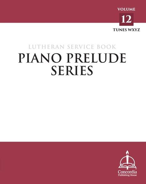 Concordia Publishing House: Piano Prelude Series: Lutheran Service Book Vol. 12 (Xyz), Buch