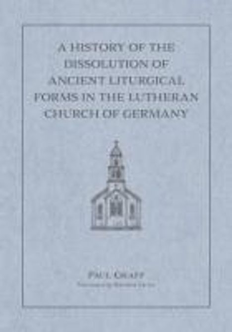 Matthew Carver: A History of the Dissolution of the Ancient Liturgical Forms in the Lutheran Church of Germany, Buch