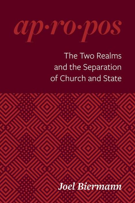 Joel Biermann: The Two Realms and the Separation of Church and State, Buch