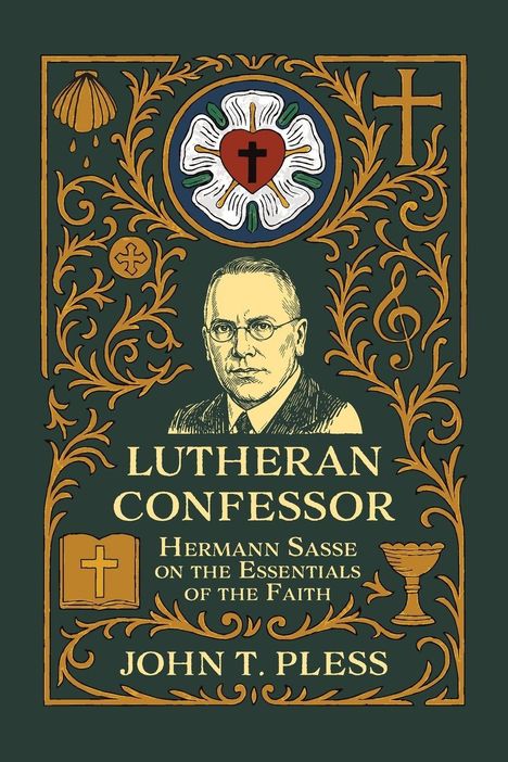Text: "LUTHERAN CONFESSOR Hermann Sasse on the Essentials of the Faith JOHN T. PLESS." Illustration mit religiösen Symbolen.