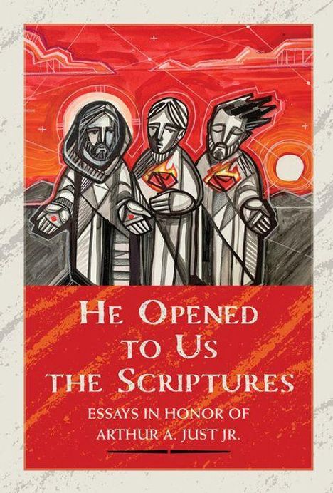 "He Opened to Us the Scriptures: Essays in Honor of Arthur A. Just Jr." Illustration von drei Personen in roter Landschaft.