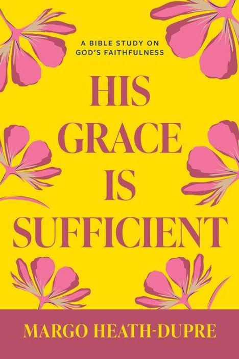 Text: "A Bible Study on God's Faithfulness. HIS GRACE IS SUFFICIENT. Margo Heath-Dupre." Illustration mit rosa Blüten.