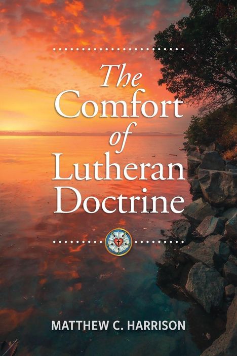 "The Comfort of Lutheran Doctrine" von Matthew C. Harrison. Sonnenuntergang am Wasser mit Bäumen rechts.