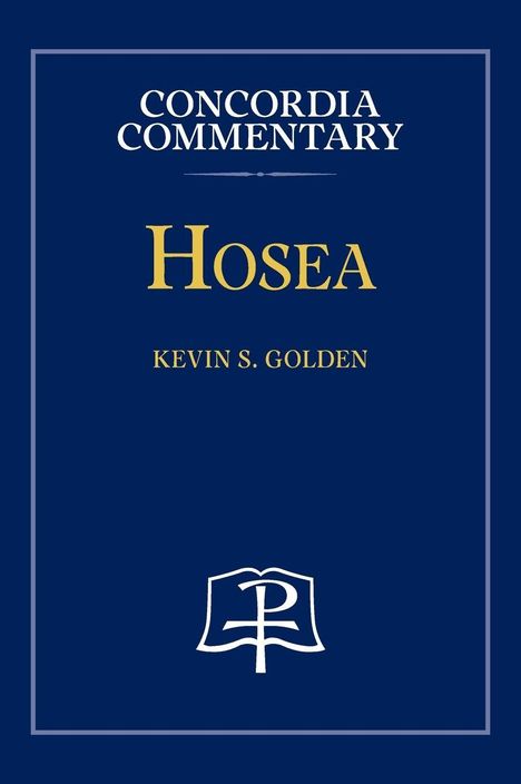 CONCORDIA COMMENTARY, HOSEA, KEVIN S. GOLDEN. Blau mit weißem Logo eines Buches mit einem Chi-Rho-Symbol unten.