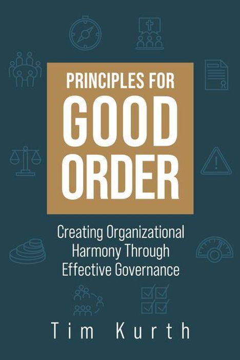 Text: "Principles for Good Order. Creating Organizational Harmony Through Effective Governance. Tim Kurth."  
Illustration mit abstrakten Symbolen.