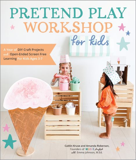 Caitlin Kruse: Pretend Play Workshop for Kids: A Year of DIY Craft Projects and Open-Ended Screen-Free Learning for Kids Ages 3-7, Buch