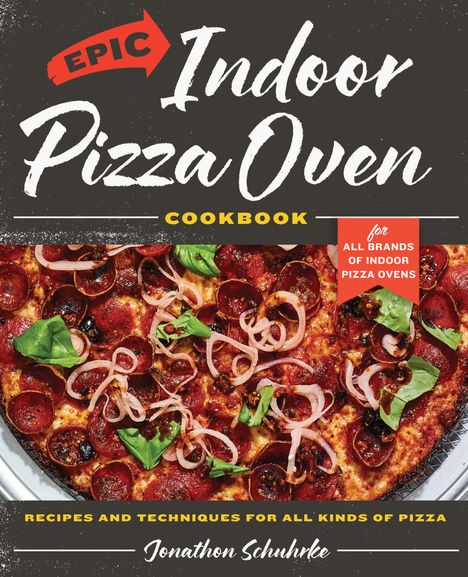 Jonathon Schuhrke: Epic Indoor Pizza Oven Cookbook, Buch