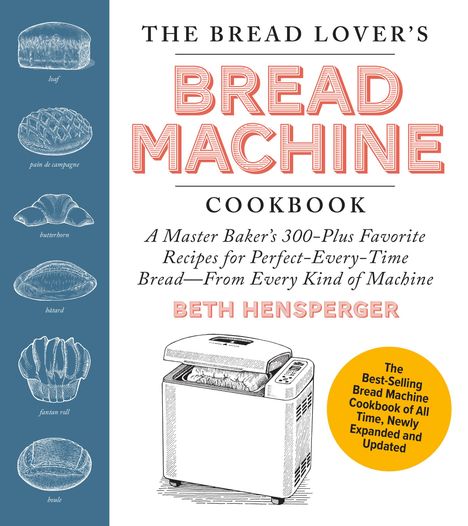 Beth Hensperger: The Bread Lover's Bread Machine Cookbook, Newly Expanded and Updated, Buch