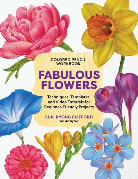 Sun-Kyong Clifford: Colored Pencil Workbook: Fabulous Flowers, Buch