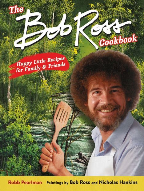 Bob Ross (geb. 1954): The Bob Ross Cookbook, Buch
