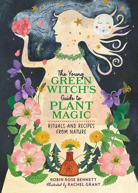 Robin Rose Bennett: The Young Green Witch's Guide to Plant Magic, Buch