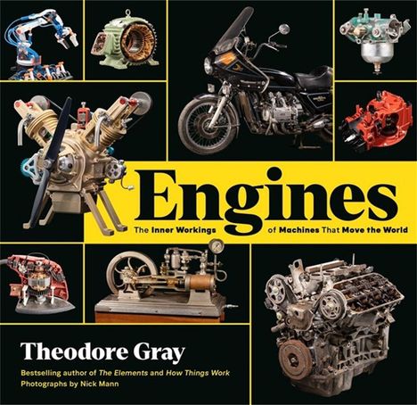 "Engines: The Inner Workings of Machines That Move the World" von Theodore Gray. Verschiedene Motorenbilder.