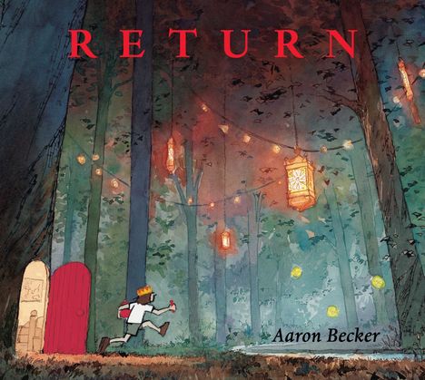 „RETURN“ in roten Buchstaben oben. Unten rechts: „Aaron Becker“. Illustration eines Walds mit Lichtern und einem rennenden Kind.