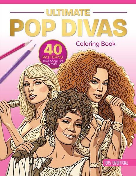 "ULTIMATE POP DIVAS Coloring Book. 40 PATTERNS Trivia, Song Lists & More. Illustration von drei singenden Frauen. 100% UNOFFICIAL."