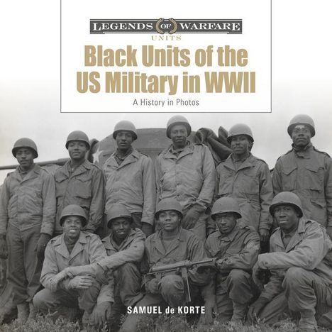 "Black Units of the US Military in WWII" über einer Gruppe von Soldaten in Uniform vor einem Panzer, mit "SAMUEL DE KORTE" darunter.