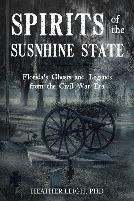 „SPIRITS of the SUNSHINE STATE; Florida's Ghosts and Legends from the Civil War Era; HEATHER LEIGH, PHD.“ Zwei Kanonenräder im Moor.