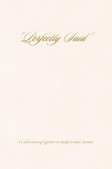 "Perfectly Said" in eleganter Schrift. Darunter: "A Collection of Quotes to Inspire and Amuse". Heller Hintergrund.