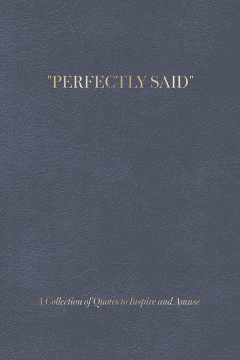 "PERFECTLY SAID" oben, "A Collection of Quotes to Inspire and Amuse" unten. Dunkelblauer Hintergrund.