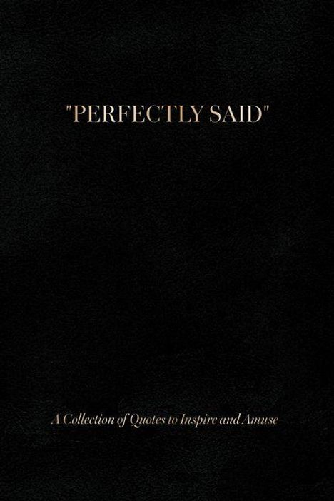 "PERFECTLY SAID" in der Mitte, unten steht "A Collection of Quotes to Inspire and Amuse" auf einem schwarzen Hintergrund.
