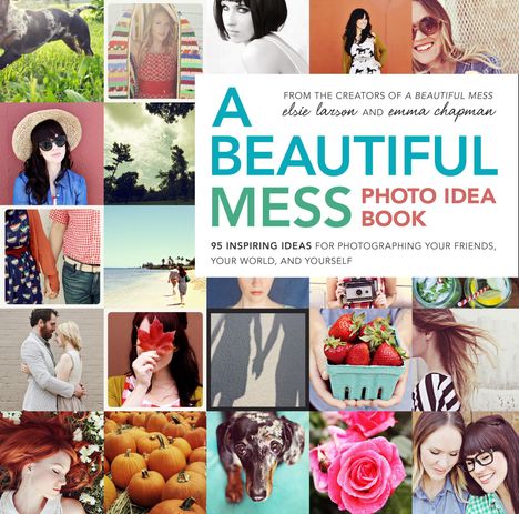 Elsie Larson: A Beautiful Mess Photo Idea Book, Buch