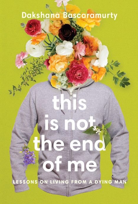 Dakshana Bascaramurty: This Is Not the End of Me, Buch