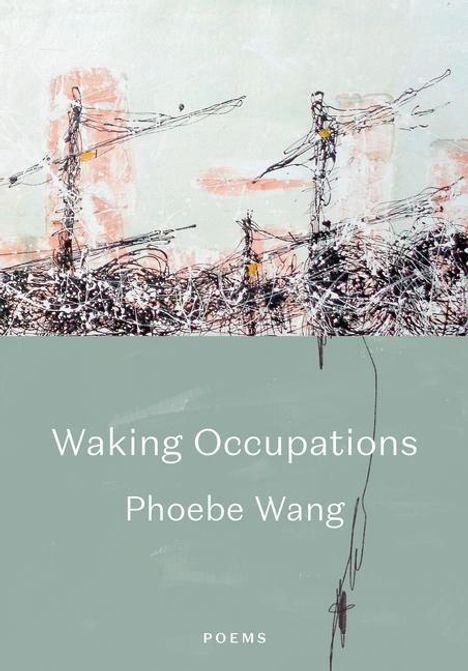 Phoebe Wang: Waking Occupations: Poems, Buch