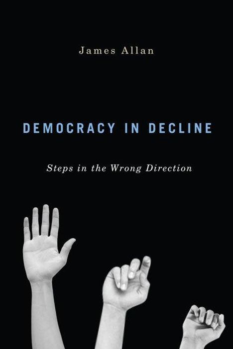 James Allan: Democracy in Decline, Buch