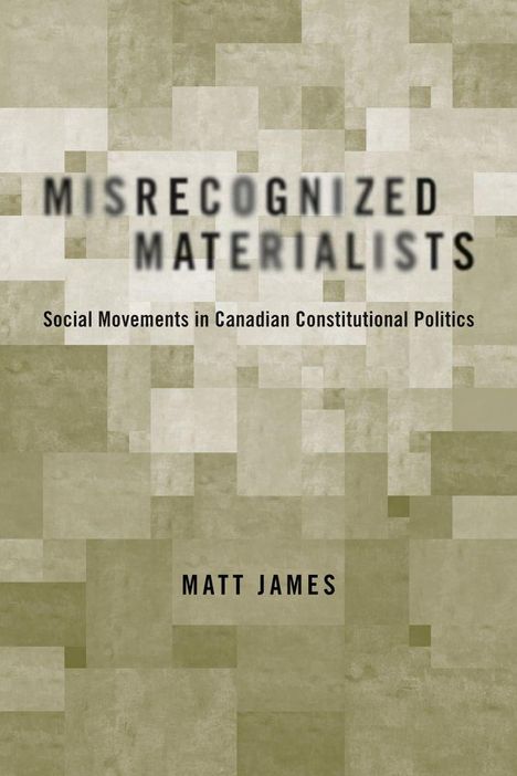 MISRECOGNIZED MATERIALISTS, Social Movements in Canadian Constitutional Politics, Matt James. Muster aus beigen Quadraten.