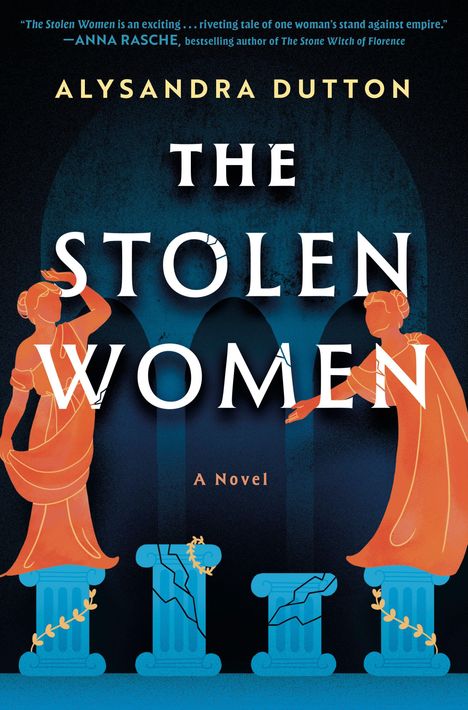 Text: "Alysandra Dutton: The Stolen Women - A Novel". Griechische Statuen auf Säulen mit Rissen, umringt von Pflanzen.