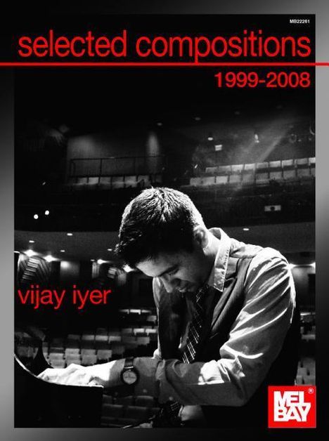 Vijay Iyer (geb. 1971): Selected Compositions 1999-2008 of Vijay Iyer, Buch