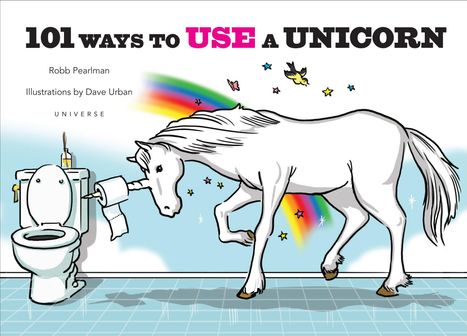 Robb Pearlman: 101 Ways to Use a Unicorn, Buch