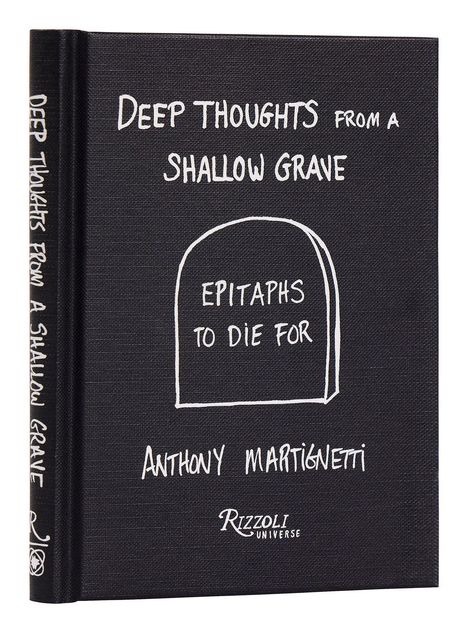 Buchdeckel mit dem Titel "Deep Thoughts from a Shallow Grave", Autor Anthony Martignetti, Verlag Rizzoli Universe.