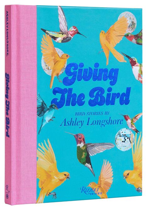 Text: "Giving The Bird", "Bird Stories by Ashley Longshore", "Rizzoli Universe". Viele bunte Vögel auf blauem Hintergrund.