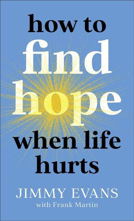 Jimmy Evans: How to Find Hope When Life Hurts, Buch