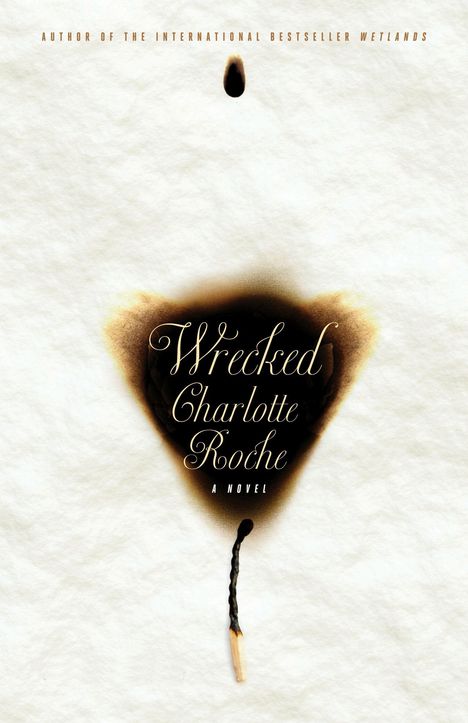Titel: "Wrecked" von Charlotte Roche. Gebrannte Streichholzspur auf hellem Hintergrund.