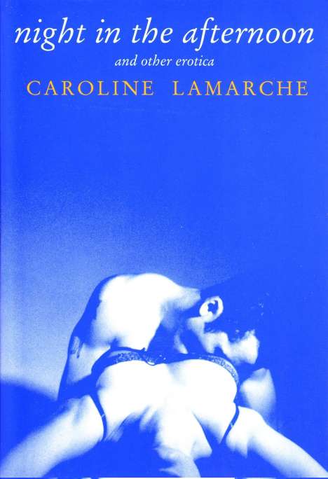 Caroline Lamarche: Night in the Afternoon &amp; Other Erotica, Buch