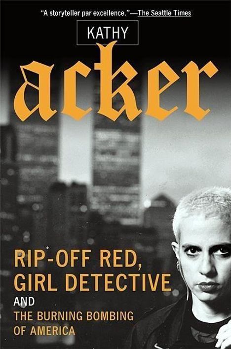 Kathy Acker: Rip-Off Red, Girl Detective and the Burning Bombing of America, Buch