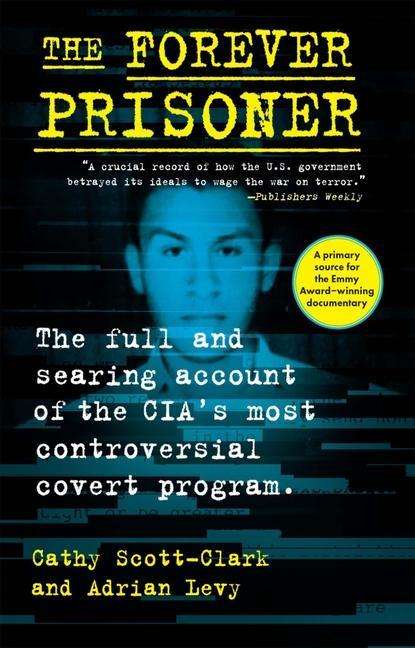 Cathy Scott-Clark: The Forever Prisoner: The Full and Searing Account of the Cia's Most Controversial Covert Program, Buch