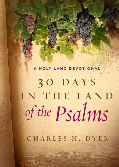 Charles H Dyer: 30 Days in the Land of the Psalms, Buch