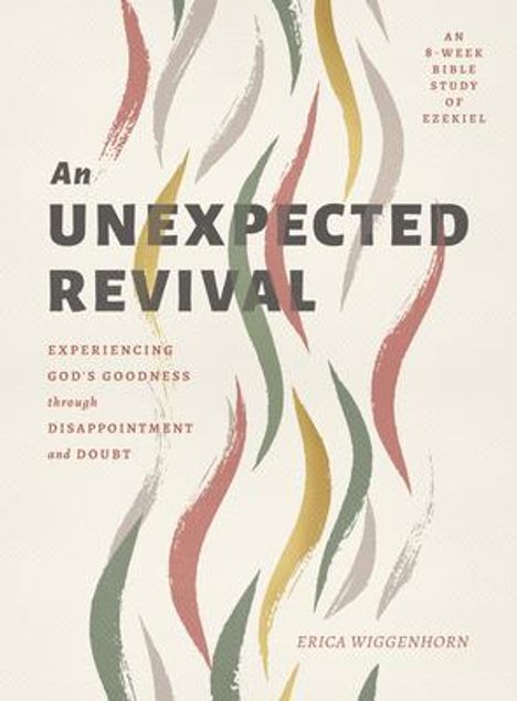 "An Unexpected Revival: Experiencing God's Goodness through Disappointment and Doubt." Bunte, flammenartige Formen.