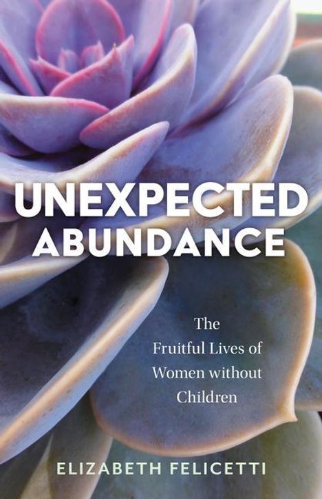 Elizabeth Felicetti: Unexpected Abundance, Buch